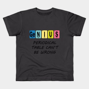 Genius Periodical Table Can't Be Wrong Kids T-Shirt